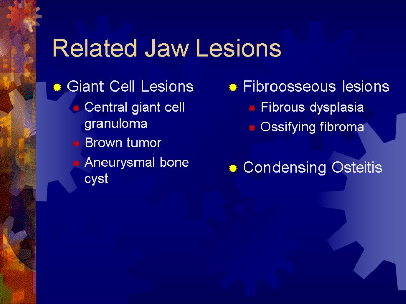 Related Jaw Lesions Giant Cell Lesions Central giant cell granuloma Brown tumor Aneurysmal bone